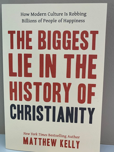 The Biggest Lie in the History of Christianity, by Matthew Kelly