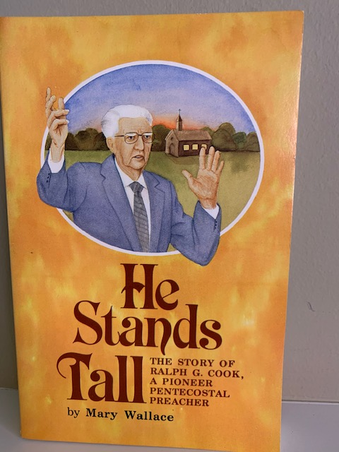 He Stands Tall: the Story of Ralph G. Cook; A Pioneer Pentecostal Preacher, by Wallace