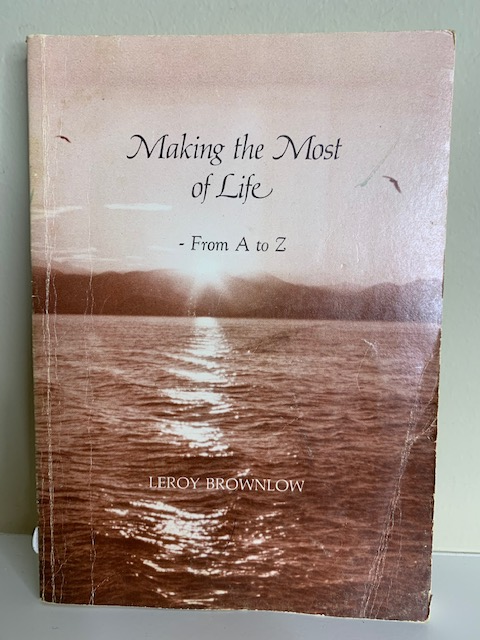 Making the Most of Life, by Leroy Brownlow
