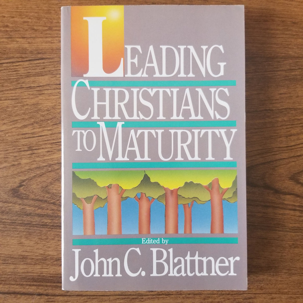 Leading Christians to Maturity by John C. Blattner