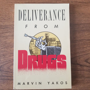 Deliverance from Drugs by Marvin Yakos