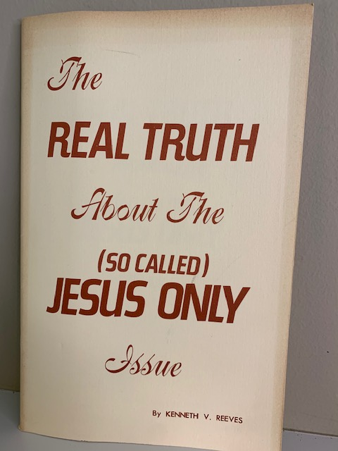 The Real Truth about the (so called) Jesus only Issue, by Kenneth reeves