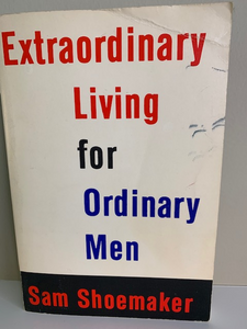 Extraordinary Living for Ordinary Men, by Sam Shoemaker