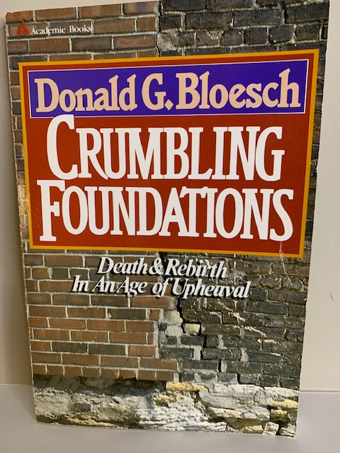Crumbling Foundations: Death & Rebirth in an Age of Upheaval, By Donald Bloesch