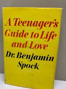 A Teenager's Guide to Life and Love, by Dr. Benjamin Spock