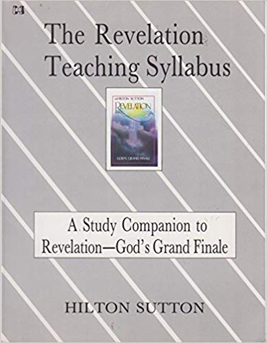 The Revelation Teaching Syllabus: A Study Companion to Revelation - God's Grand Finale by Hilton Sutton