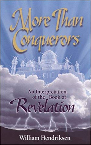 More than Conquerors: An Interpretation of the Book of Revelation by William Hendriksen