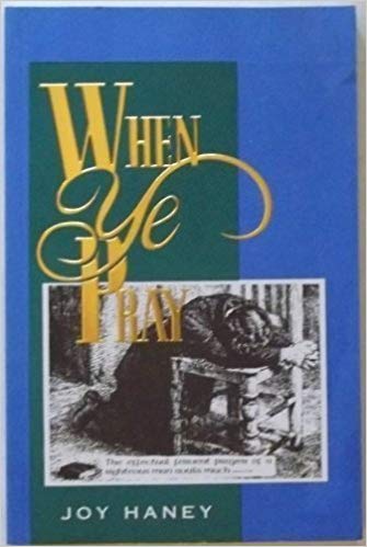 When Ye Pray by Joy Haney