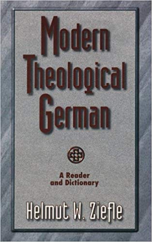 Modern Theological German: A Reader and Dictionary by Helmut W. Ziefle