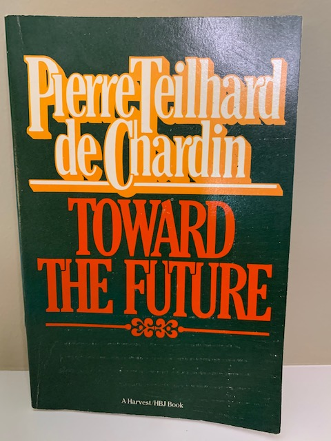 Toward the Future, by Pierre Teilhard deChardin