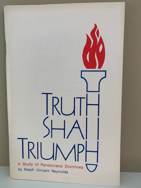 Truth Shall Triumph: A Study of Pentecostal Doctrine, by Ralph Vincent Reynolds