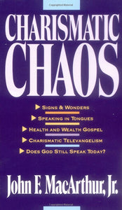 Charismatic Chaos by John F. MacArthur, Jr.