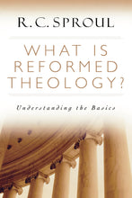 Load image into Gallery viewer, What is Reformed Theology? by R.C. Sproul