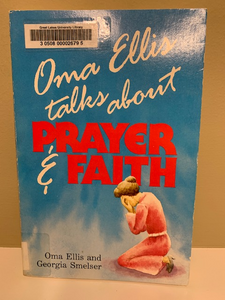 Oma Ellis talks about Prayer & Faith, by Oma Ellis and Georgia Smelser