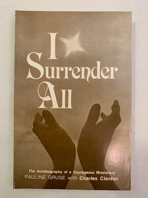 I Surrender All: The Autobiography of Pauline by Gruse, with Charles Clanton