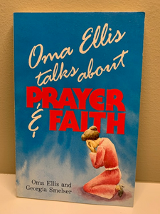 Oma Ellis Talks about Prayer and FAith, by Oma Ellis and Georgia Smelser