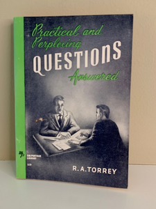 Practical and Perplexing Questions Answered, by R. A. Torrey
