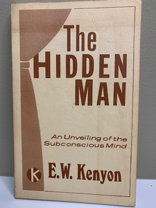 The Hidden Man: An Unveiling of the Subconscious Mind, by E. W. Kenyon