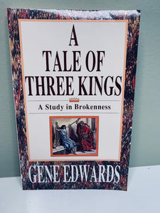 A Tale of Three Kings, A Study in Brokenness, by Gene Edwards