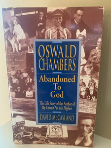 Oswald Chambers: Abandoned to God, by David McCasland
