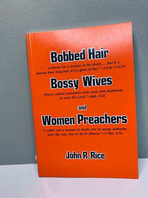 Bobbed Hair, Bossy Wives, and Women Preachers, by John Rice