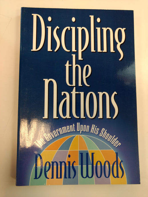 Discipling the Nations by Dennis Woods
