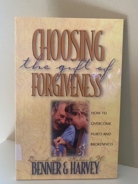 Choosing the Gift of Forgiveness by David G. Benner and Robert W Harvey