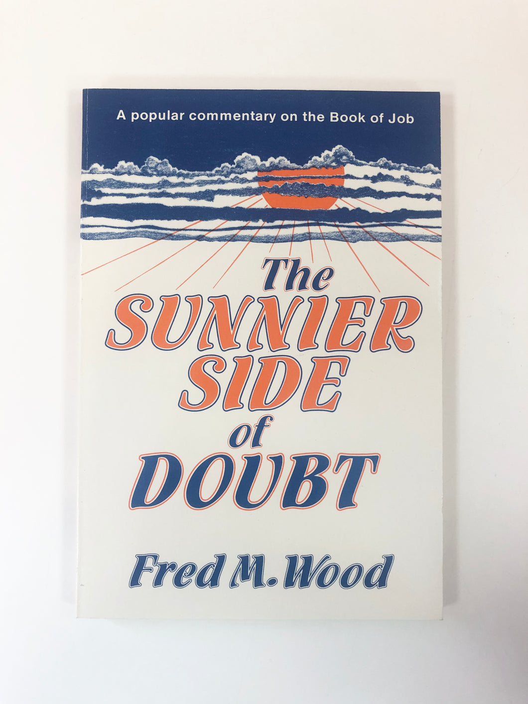 The Sunnier Side of Doubt: A Popular Commentary on the Book of Job by Fred M. Wood