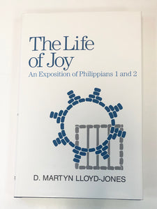 The Life of Joy: An Exposition of Philippians 1 and 2 by D. Martyn Lloyd-Jones
