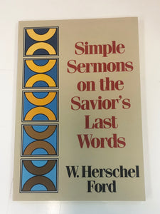Simple Sermons on the Savior's Last Words by W. Herschel Ford