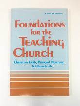 Load image into Gallery viewer, Foundations for the Teaching Church: Christian Faith, Personal Nurture, and Church Life by Grant W. Hanson