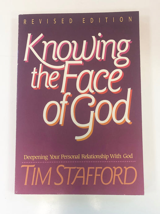 Knowing the Face of God: Deepening Your Personal Relationship with God by Tim Stafford