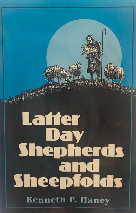 Latter Day Shepherds and Sheepfolds by Kenneth F. Haney