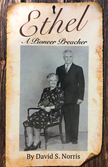 Ethel: A Pioneer Preacher by David S. Norris