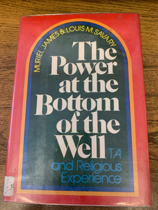 The Power at the Bottom of the Well by Muriel James & Louis M. Savary