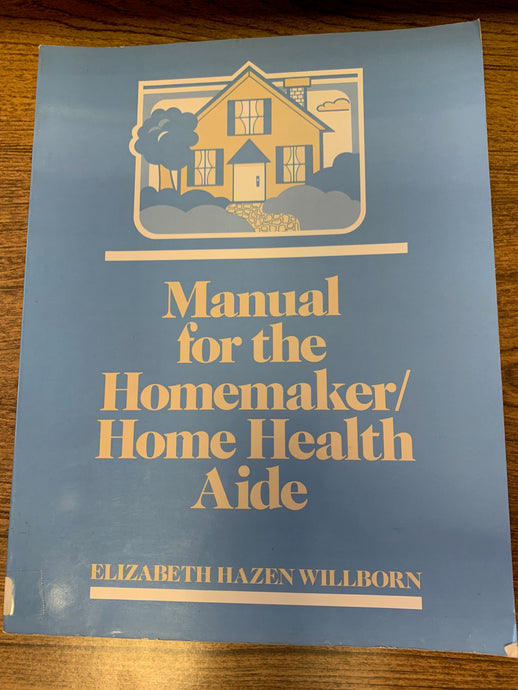 Manual for the Homemaker/Home Health Aide by Elizabeth Hazen Willborn