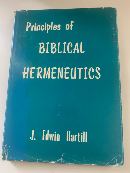 Principles of Biblical Hermeneutics by J. Edwin Hartill