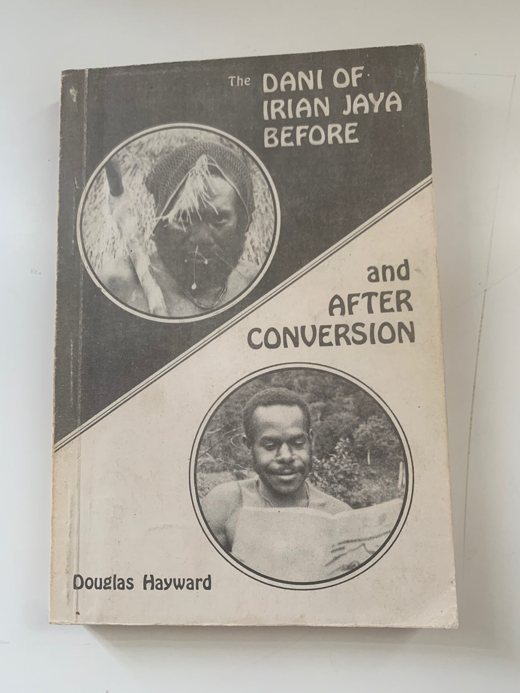 The Dani of Irian Jaya Before and After Conversion by Douglas Hayward
