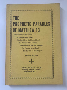 The Prophetic Parables of Matthew 13 by Arthur W. Pink