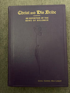 Christ and His Bride: An Exposition of The Song of Solomon by Cora Harris MacIlravy