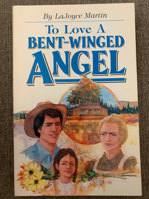 To Love A Bent-Winged Angel by LaJoyce Martin
