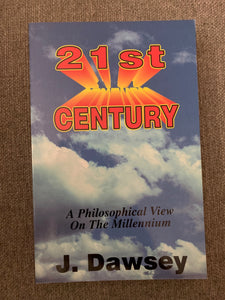 21st Century: A Philosophical View on the Millennium by Jack H. Dawsey