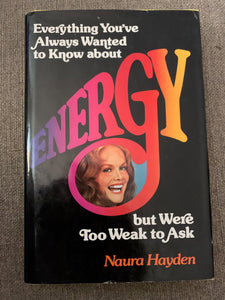 Energy: Everything You've Always Wanted to Know About...but Were Too Weak to Ask by Naura Hayden