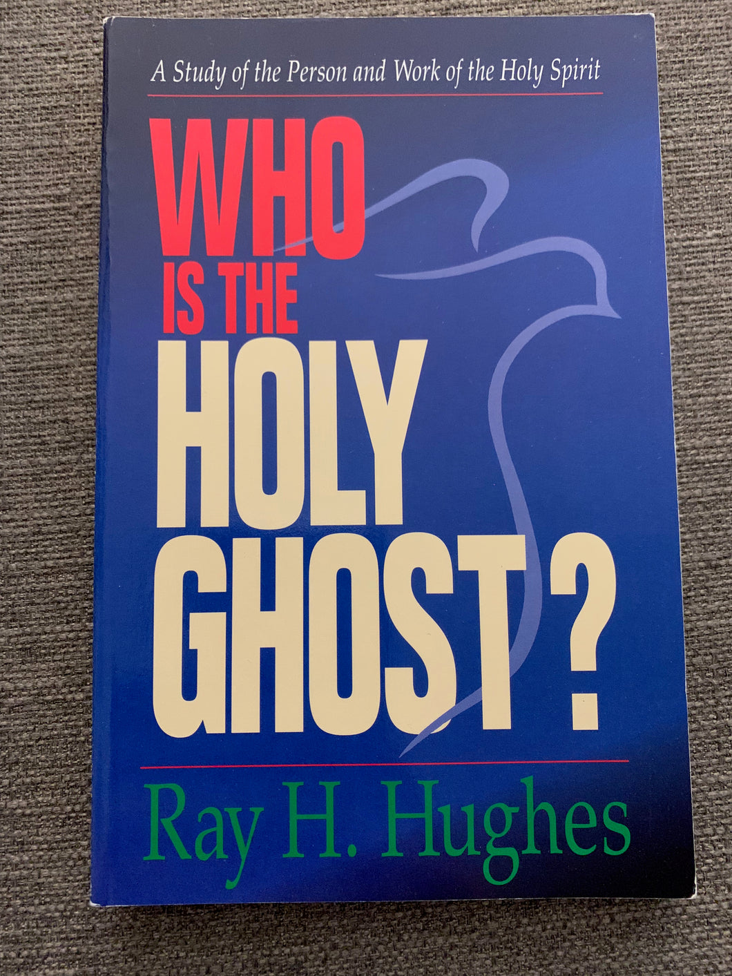 Who Is The Holy Ghost? by Ray H. Hughes
