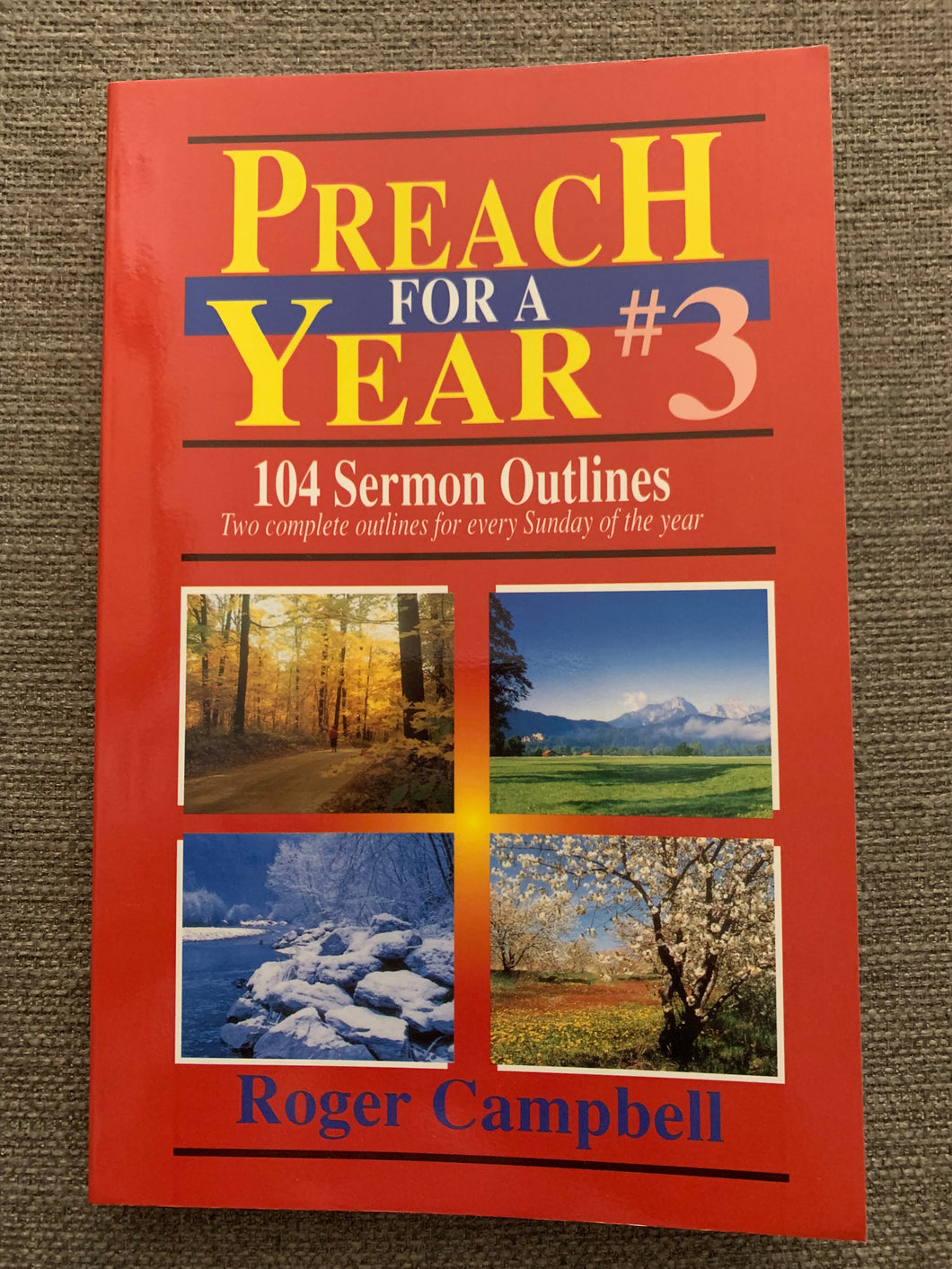 Preach for a Year #3: 104 Sermon Outlines by Roger Campbell