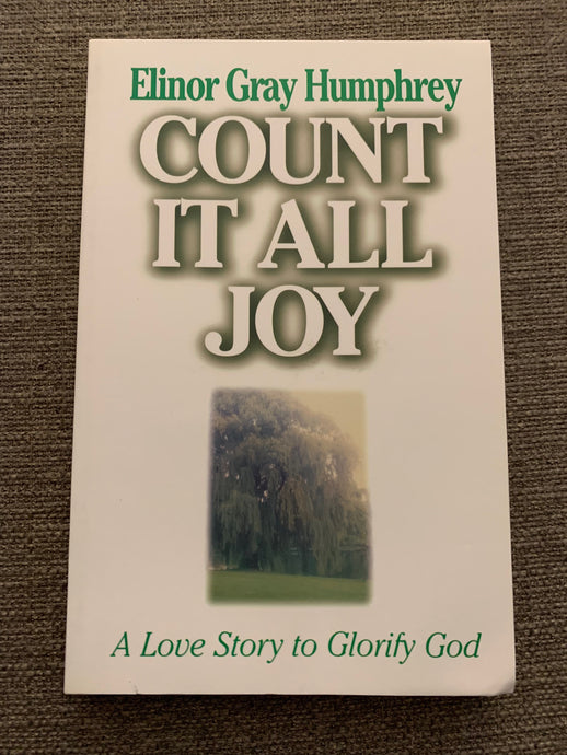 Count It All Joy: A Love Story to Glorify God by Elinor Gray Humphrey