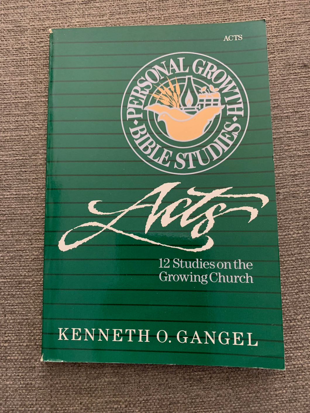 Acts: 12 Studies on the Growing Church by Kenneth O. Gangel