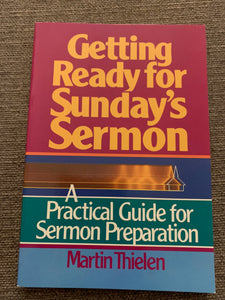 Getting Ready for Sunday's Sermon: A Practical Guide for Sermon Preperation by Martin Thielen
