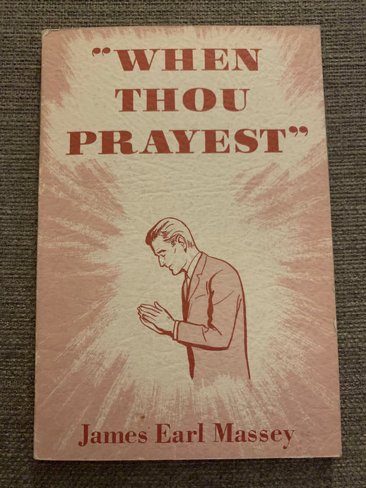 When Thou Prayest by James Earl Massey