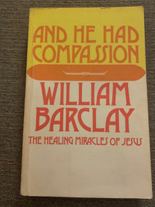 And He Had Compassion by Willaim Barclay